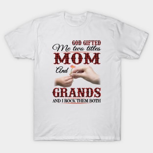 Vintage God Gifted Me Two Titles Mom And Grands Wildflower Hands Flower Happy Mothers Day T-Shirt